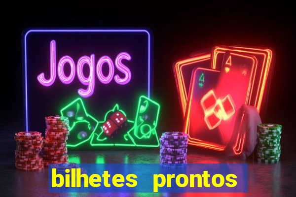 bilhetes prontos para hoje